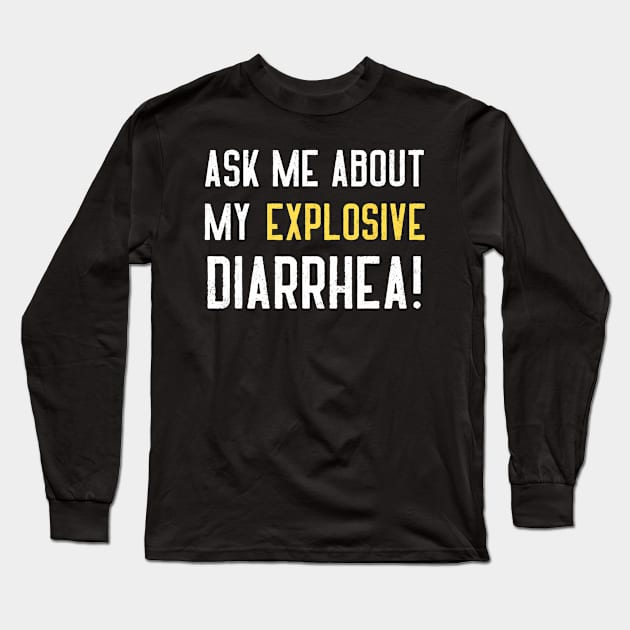 Ask Me About My Explosive Diarrhea Funny Poop Long Sleeve T-Shirt by vulanstore